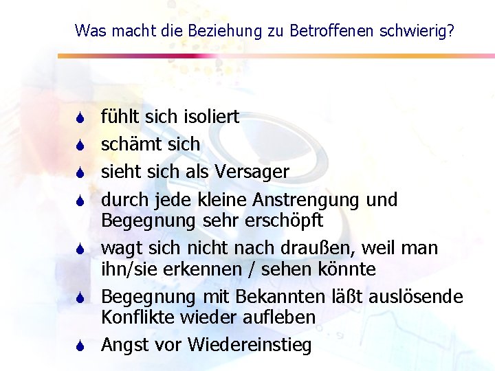 Was macht die Beziehung zu Betroffenen schwierig? S S S S fühlt sich isoliert