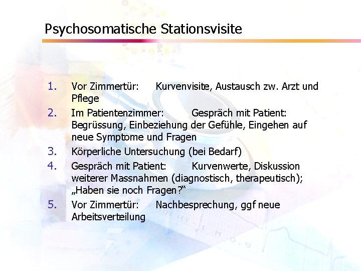 Psychosomatische Stationsvisite 1. 2. 3. 4. 5. Vor Zimmertür: Kurvenvisite, Austausch zw. Arzt und