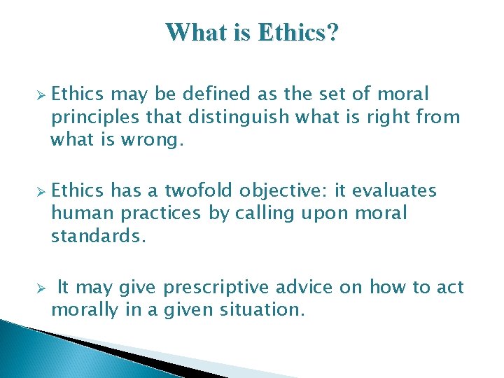 What is Ethics? Ø Ethics may be defined as the set of moral principles