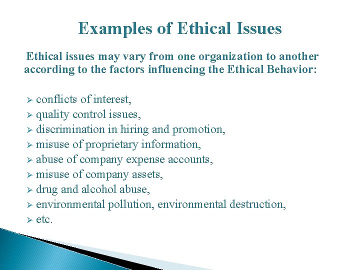 Examples of Ethical Issues Ethical issues may vary from one organization to another according