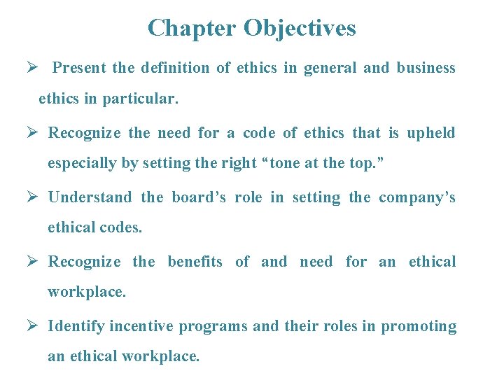 Chapter Objectives Ø Present the definition of ethics in general and business ethics in