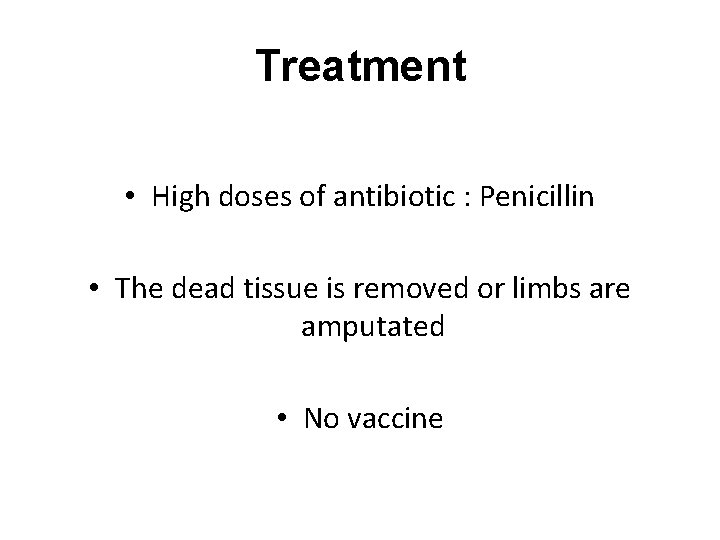 Treatment • High doses of antibiotic : Penicillin • The dead tissue is removed