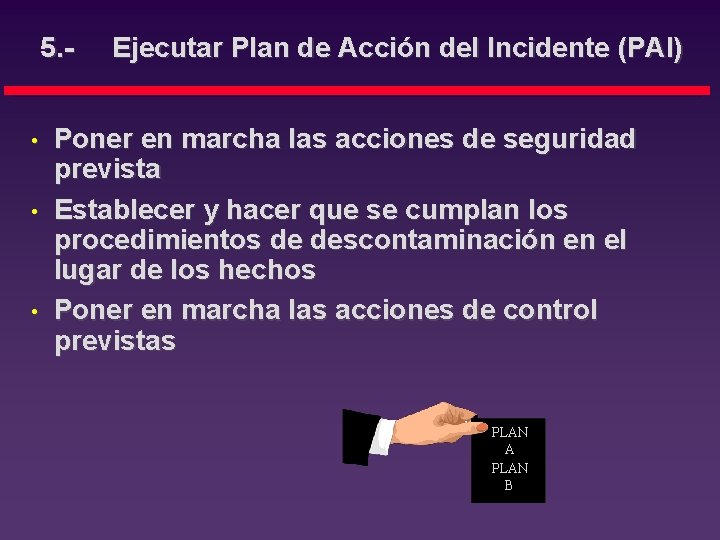 5. • • • Ejecutar Plan de Acción del Incidente (PAI) Poner en marcha