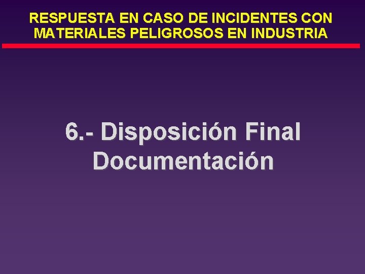 RESPUESTA EN CASO DE INCIDENTES CON MATERIALES PELIGROSOS EN INDUSTRIA 6. - Disposición Final