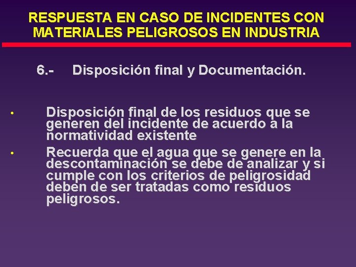 RESPUESTA EN CASO DE INCIDENTES CON MATERIALES PELIGROSOS EN INDUSTRIA 6. • • Disposición