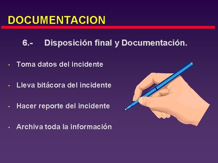 DOCUMENTACION 6. - Disposición final y Documentación. • Toma datos del incidente • Lleva