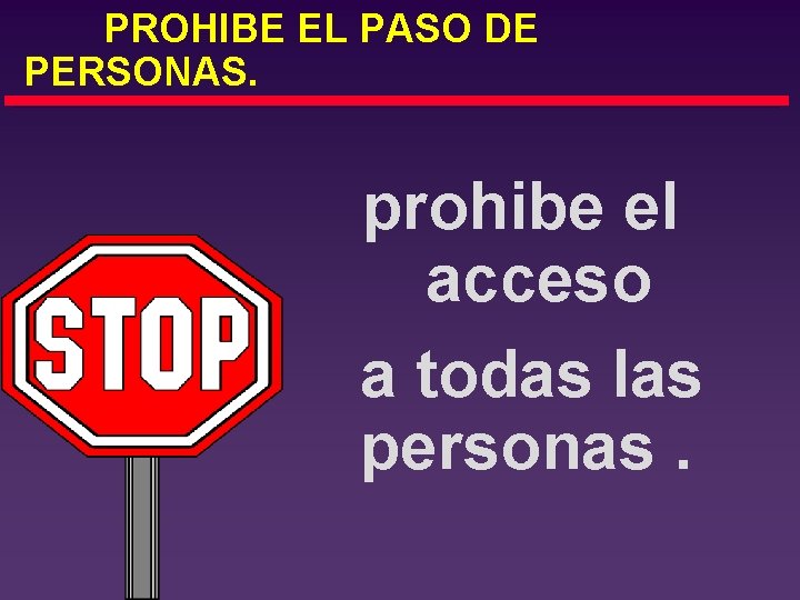 PROHIBE EL PASO DE PERSONAS. prohibe el acceso a todas las personas. 