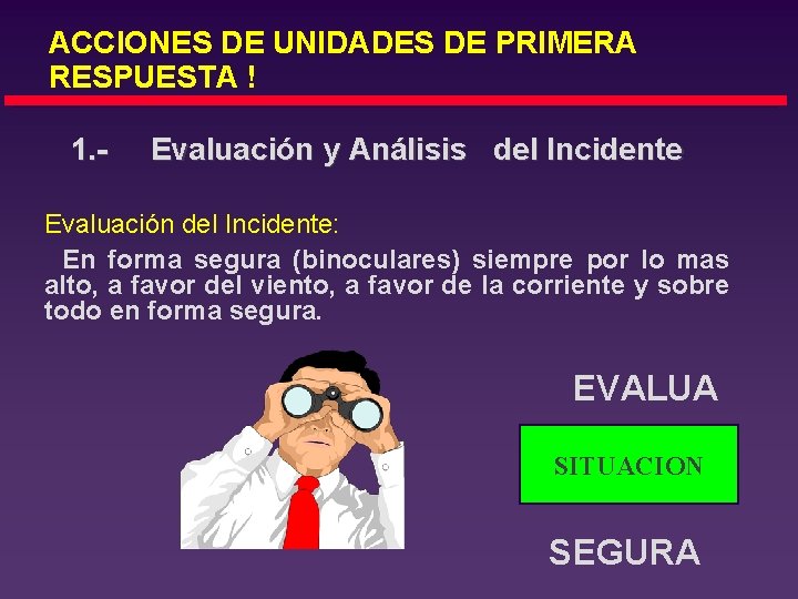 ACCIONES DE UNIDADES DE PRIMERA RESPUESTA ! 1. - Evaluación y Análisis del Incidente