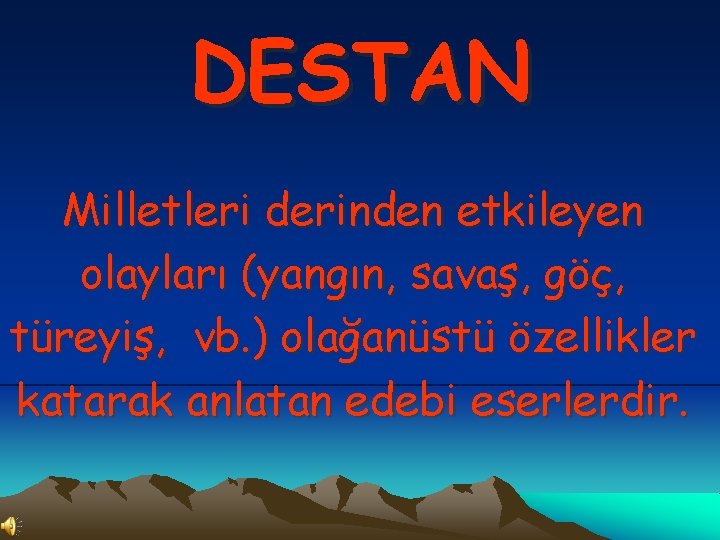 DESTAN Milletleri derinden etkileyen olayları (yangın, savaş, göç, türeyiş, vb. ) olağanüstü özellikler katarak