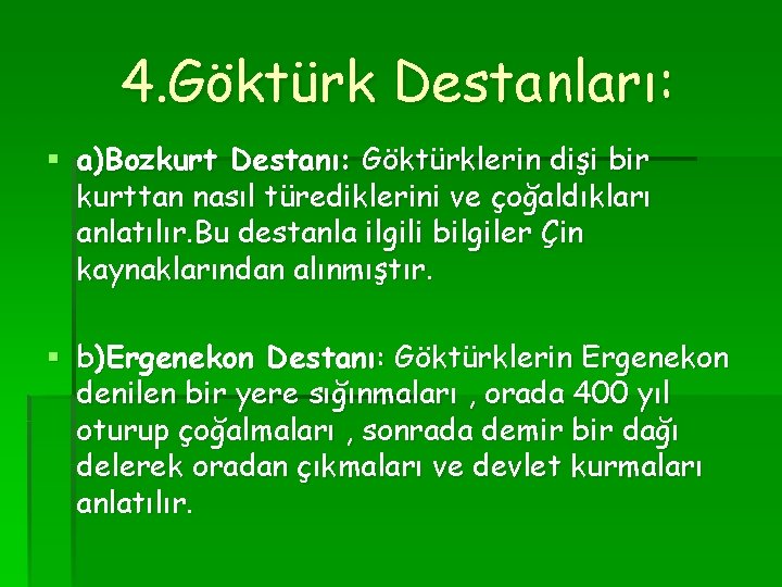 4. Göktürk Destanları: § a)Bozkurt Destanı: Göktürklerin dişi bir kurttan nasıl türediklerini ve çoğaldıkları