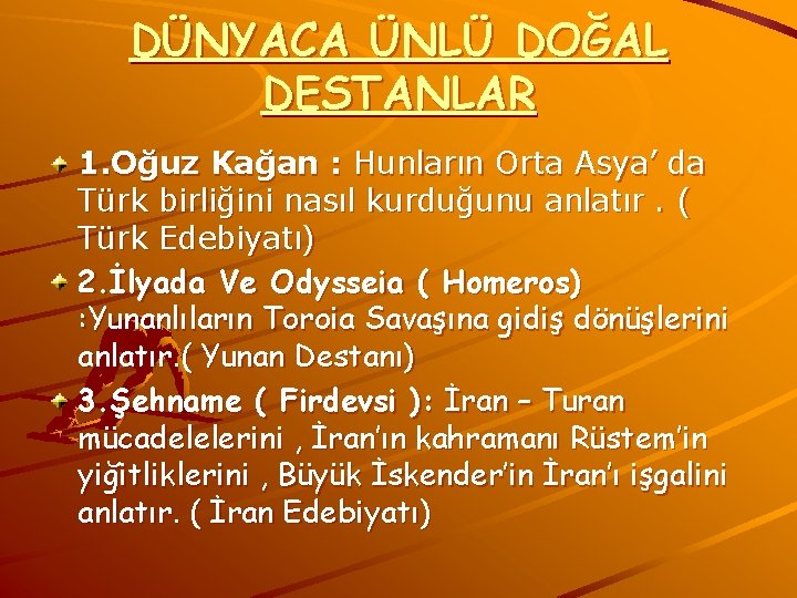 DÜNYACA ÜNLÜ DOĞAL DESTANLAR 1. Oğuz Kağan : Hunların Orta Asya’ da Türk birliğini