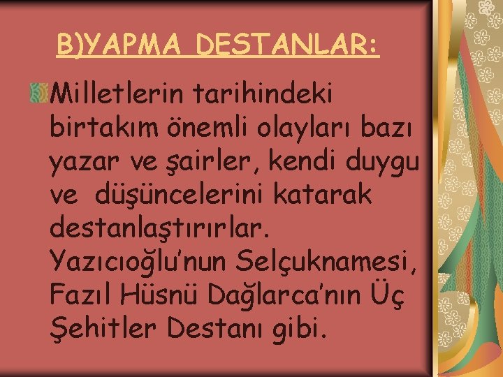 B)YAPMA DESTANLAR: Milletlerin tarihindeki birtakım önemli olayları bazı yazar ve şairler, kendi duygu ve