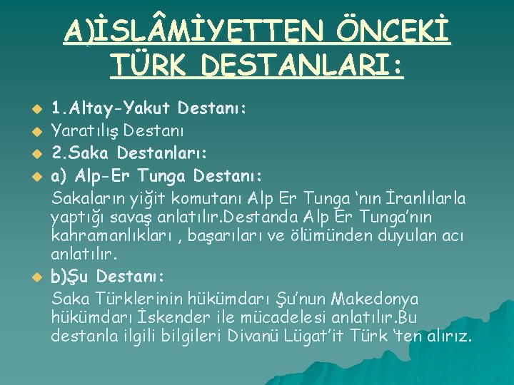 A)İSL MİYETTEN ÖNCEKİ TÜRK DESTANLARI: u u u 1. Altay-Yakut Destanı: Yaratılış Destanı 2.