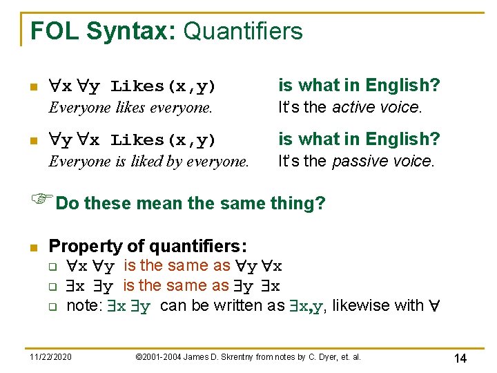FOL Syntax: Quantifiers n n "x "y Likes(x, y) is what in English? Everyone FOL Syntax: Quantifiers n n "x "y Likes(x, y) is what in English? Everyone