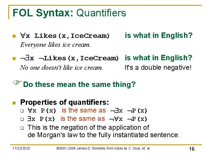 FOL Syntax: Quantifiers n "x Likes(x, Ice. Cream) is what in English? Everyone likes FOL Syntax: Quantifiers n "x Likes(x, Ice. Cream) is what in English? Everyone likes