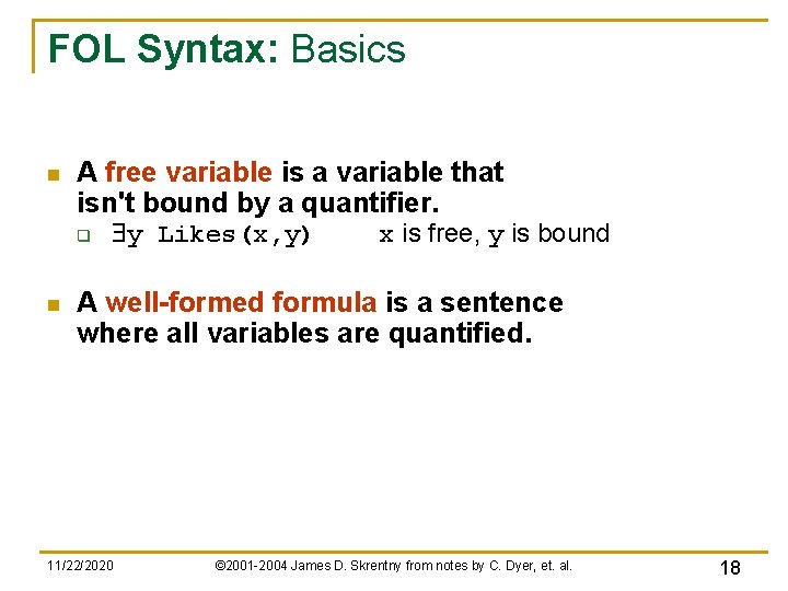 FOL Syntax: Basics n A free variable is a variable that isn't bound by FOL Syntax: Basics n A free variable is a variable that isn't bound by