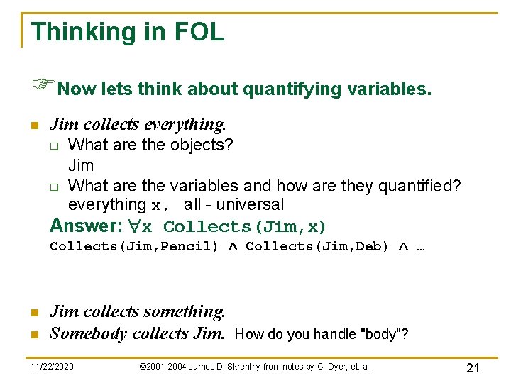 Thinking in FOL FNow lets think about quantifying variables. n Jim collects everything. q Thinking in FOL FNow lets think about quantifying variables. n Jim collects everything. q