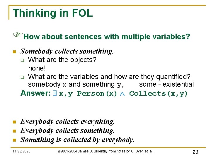 Thinking in FOL FHow about sentences with multiple variables? n Somebody collects something. q Thinking in FOL FHow about sentences with multiple variables? n Somebody collects something. q