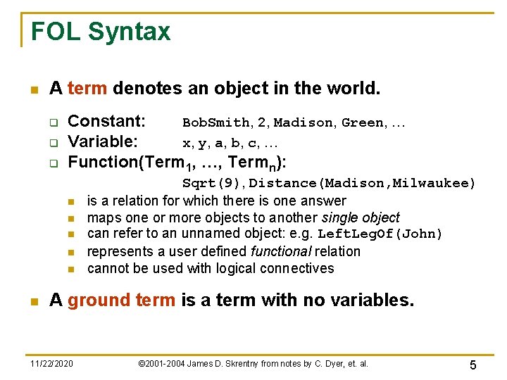 FOL Syntax n A term denotes an object in the world. q q q FOL Syntax n A term denotes an object in the world. q q q
