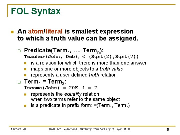 FOL Syntax n An atom/literal is smallest expression to which a truth value can FOL Syntax n An atom/literal is smallest expression to which a truth value can