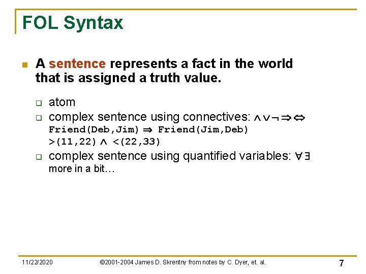 FOL Syntax n A sentence represents a fact in the world that is assigned FOL Syntax n A sentence represents a fact in the world that is assigned