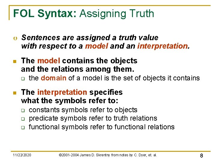 FOL Syntax: Assigning Truth Þ Sentences are assigned a truth value with respect to FOL Syntax: Assigning Truth Þ Sentences are assigned a truth value with respect to