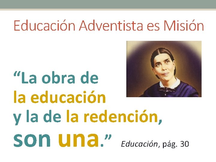 Educación Adventista es Misión “La obra de la educación y la de la redención,