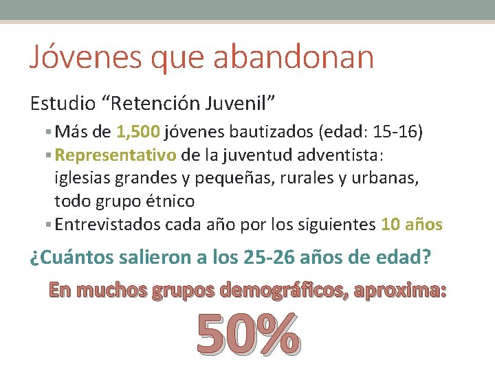 Jóvenes que abandonan Estudio “Retención Juvenil” § Más de 1, 500 jóvenes bautizados (edad: