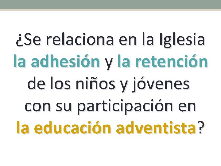 ¿Se relaciona en la Iglesia la adhesión y la retención de los niños y