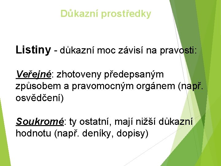 Důkazní prostředky Listiny - důkazní moc závisí na pravosti: Veřejné: zhotoveny předepsaným způsobem a