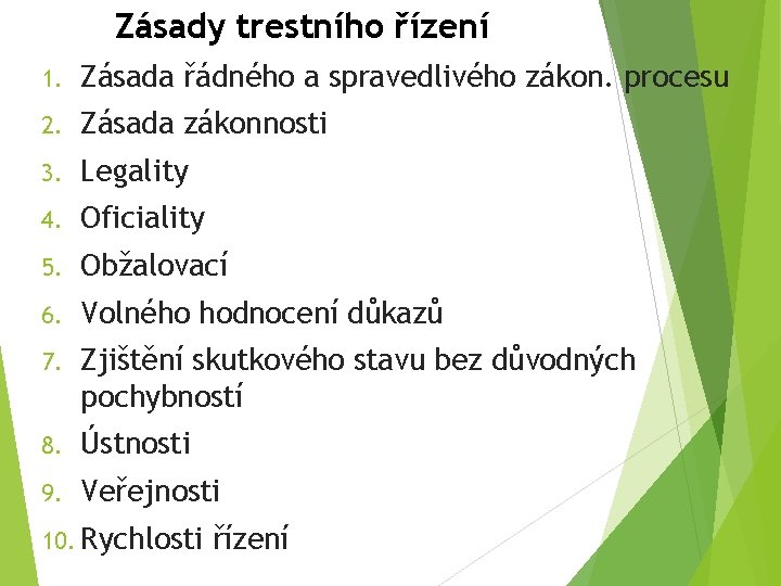 Zásady trestního řízení 1. Zásada řádného a spravedlivého zákon. procesu 2. Zásada zákonnosti 3.