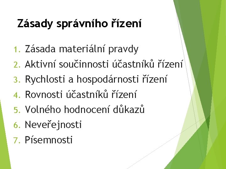 Zásady správního řízení 1. Zásada materiální pravdy 2. Aktivní součinnosti účastníků řízení 3. Rychlosti