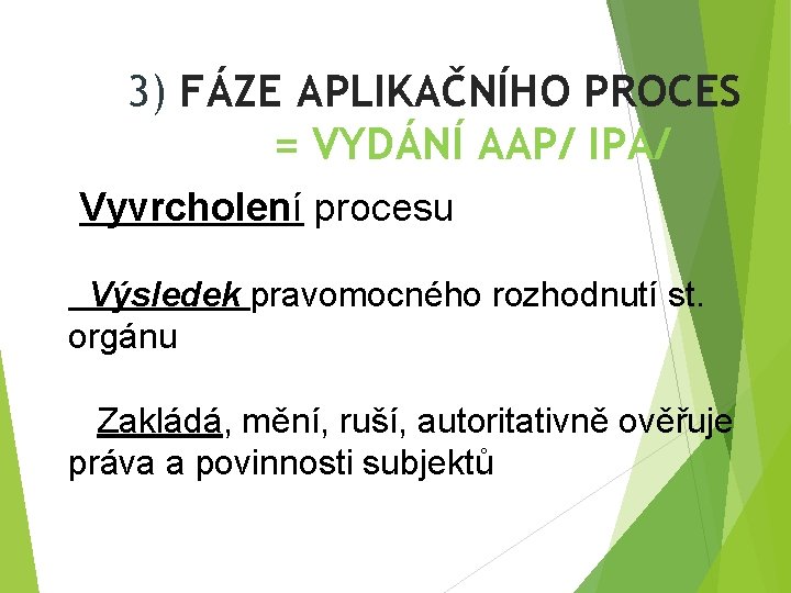 3) FÁZE APLIKAČNÍHO PROCES = VYDÁNÍ AAP/ IPA/ Vyvrcholení procesu Výsledek pravomocného rozhodnutí st.