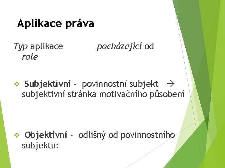 Aplikace práva Typ aplikace role pocházející od v Subjektivní - povinnostní subjektivní stránka motivačního