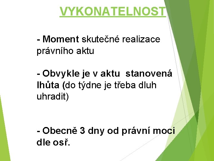 VYKONATELNOST - Moment skutečné realizace právního aktu - Obvykle je v aktu stanovená lhůta