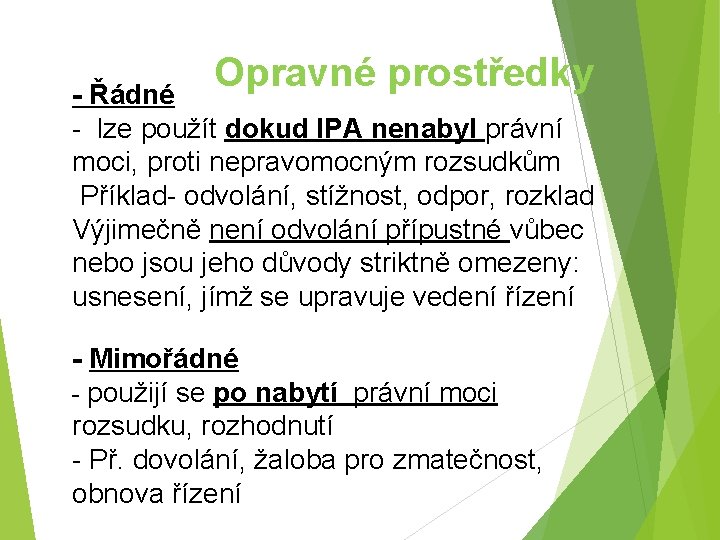 Opravné prostředky - Řádné - lze použít dokud IPA nenabyl právní moci, proti nepravomocným