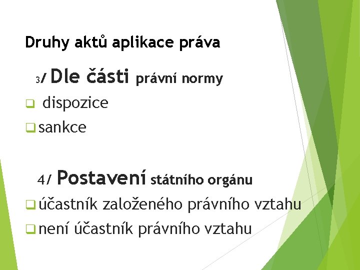 Druhy aktů aplikace práva 3/ Dle části právní normy q dispozice q sankce 4/