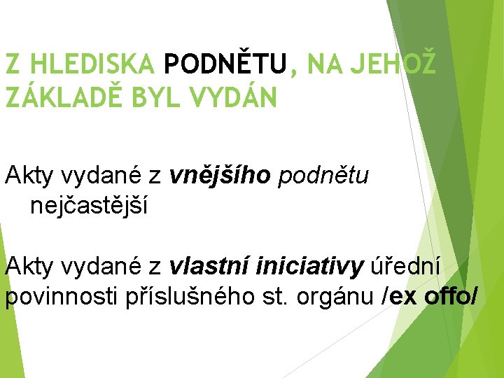 Z HLEDISKA PODNĚTU, NA JEHOŽ ZÁKLADĚ BYL VYDÁN Akty vydané z vnějšího podnětu nejčastější