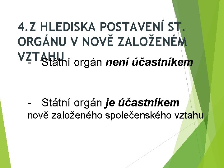 4. Z HLEDISKA POSTAVENÍ ST. ORGÁNU V NOVĚ ZALOŽENÉM VZTAHU - Státní orgán není