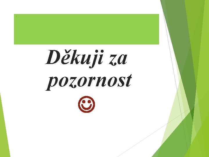 K Děkuji za pozornost 