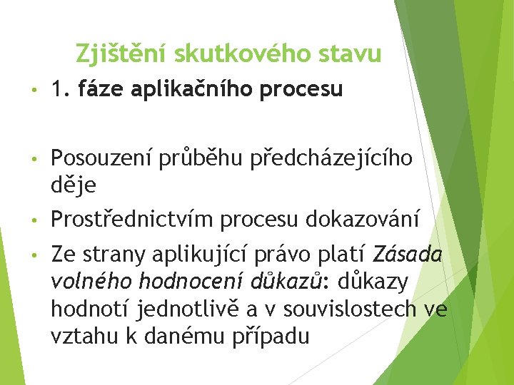 Zjištění skutkového stavu • 1. fáze aplikačního procesu • Posouzení průběhu předcházejícího děje •