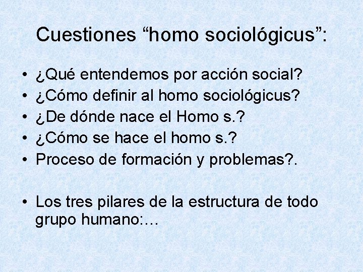 Cuestiones “homo sociológicus”: • • • ¿Qué entendemos por acción social? ¿Cómo definir al
