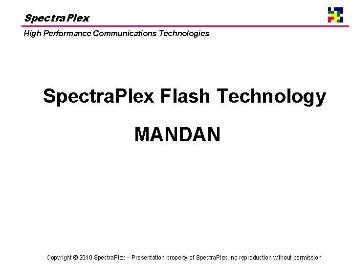 Spectra. Plex High Performance Communications Technologies Spectra. Plex Flash Technology MANDAN Copyright © 2010