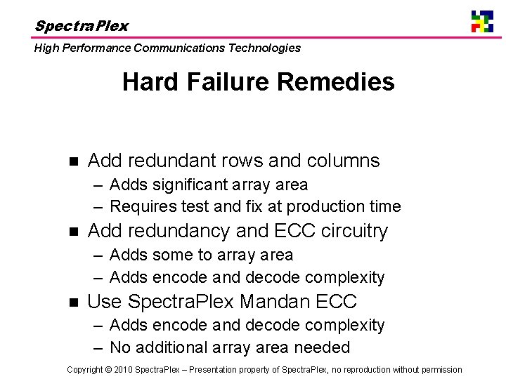 Spectra. Plex High Performance Communications Technologies Hard Failure Remedies n Add redundant rows and