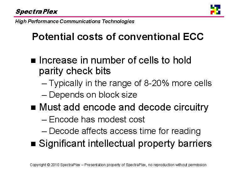 Spectra. Plex High Performance Communications Technologies Potential costs of conventional ECC n Increase in