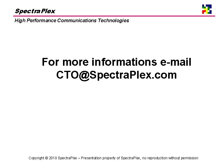 Spectra. Plex High Performance Communications Technologies For more informations e-mail CTO@Spectra. Plex. com Copyright
