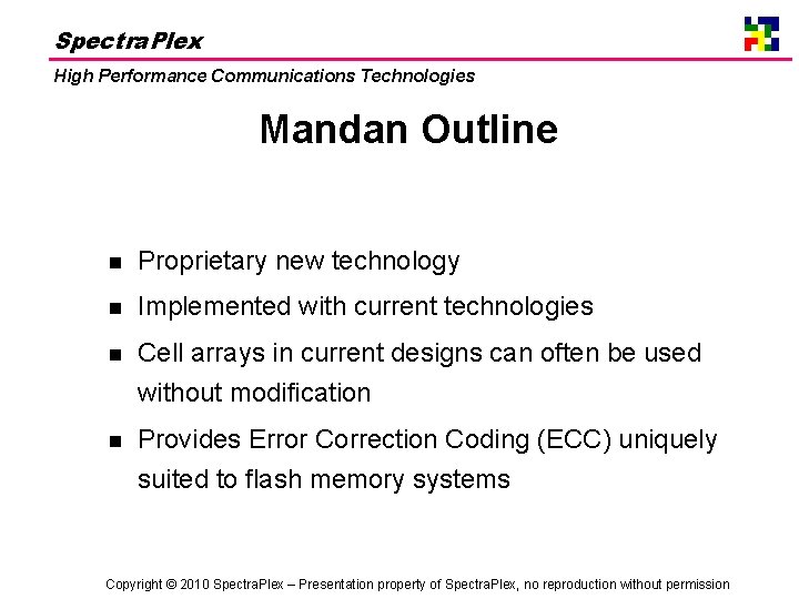 Spectra. Plex High Performance Communications Technologies Mandan Outline n Proprietary new technology n Implemented
