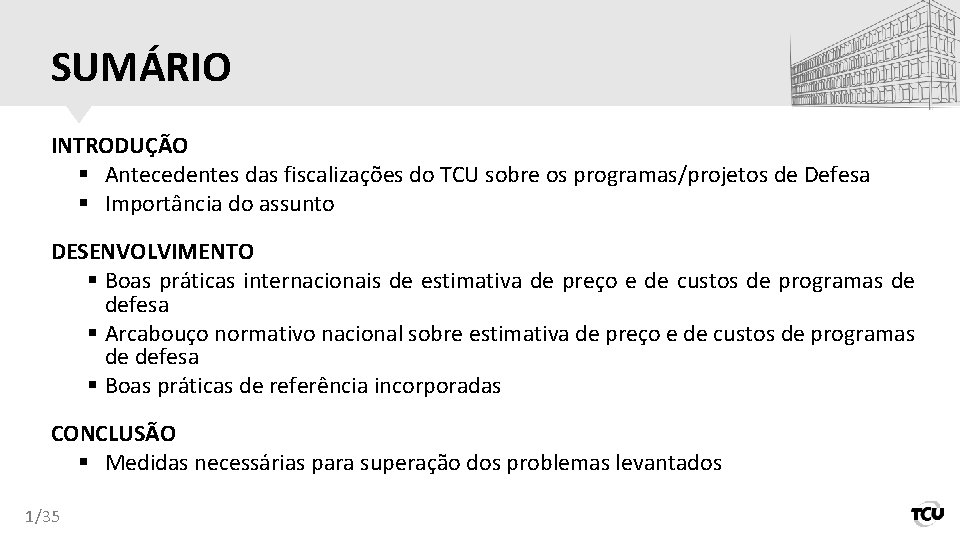 SUMÁRIO INTRODUÇÃO § Antecedentes das fiscalizações do TCU sobre os programas/projetos de Defesa §