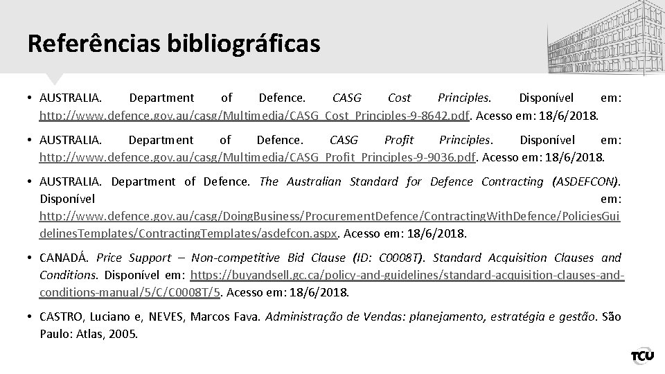 Referências bibliográficas • AUSTRALIA. Department of Defence. CASG Cost Principles. Disponível em: http: //www.