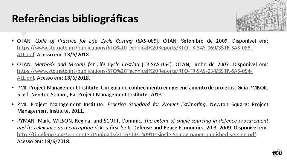 Referências bibliográficas • OTAN. Code of Practice for Life Cycle Costing (SAS‐ 069). OTAN,